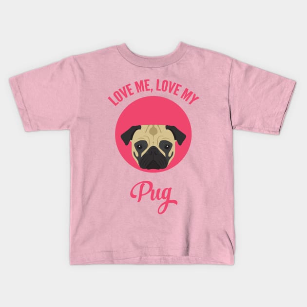 Love Me, Love My Pug Kids T-Shirt by threeblackdots